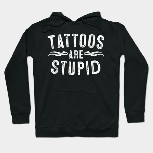 Tattoos are stupid Hoodie by Palette Harbor